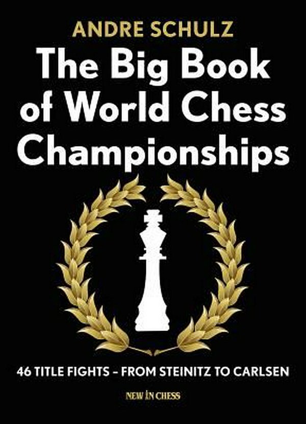 Cover Art for 9789056916350, The Big Book of World Chess Championships46 Title Fights - From Steinitz to Carlsen by Andre Schulz