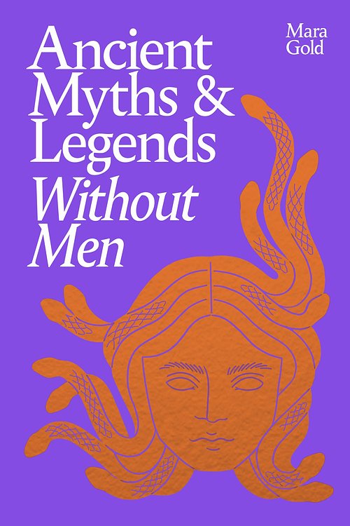 Cover Art for 9781529953138, Ancient Myths and Legends Without Men by Mara Gold