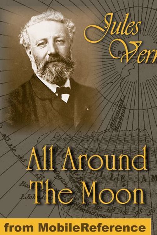 Cover Art for 9781605014340, All Around The Moon. Illustrated (Mobi Classics) by Jules Verne,Edward Roth (Translator)