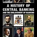 Cover Art for 9781910881033, A History of Central Banking and the Enslavement of Mankind by Stephen Mitford Goodson