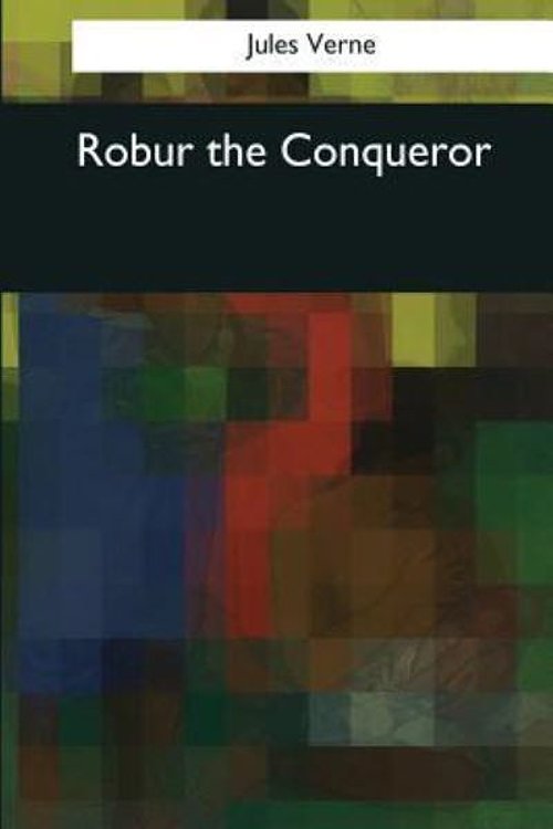 Cover Art for 9781544094786, Robur the Conqueror by Jules Verne