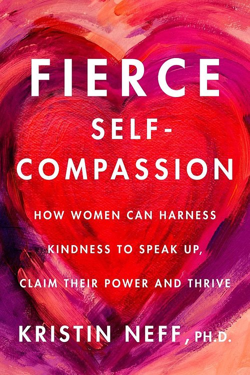 Cover Art for 9780062991065, Fierce Self-Compassion: How Women Can Use Self-Compassion to Stand Up, Claim Their Power, and Speak the Truth by Kristin Neff