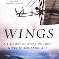 Cover Art for 9780393057676, Wings: A History of Aviation from Kites to the space age by Tom D. Crouch