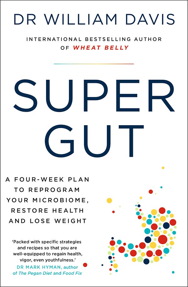 Cover Art for 9781399701815, Super Gut: A Four-Week Plan to Reprogram Your Microbiome, Restore Health and Lose Weight by William Davis