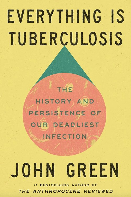 Cover Art for 9780525556572, Everything Is Tuberculosis by John Green