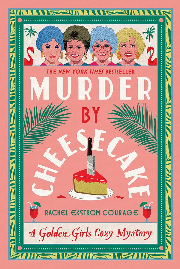 Cover Art for 9781368102988, Murder by Cheesecake: A Golden Girls Cozy Mystery by Courage, Rachel Ekstrom