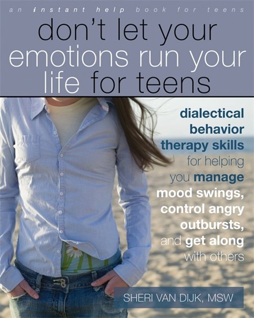 Cover Art for 9781572248830, Don't Let Your Emotions Run Your Life for Teens by Sheri Van Dijk