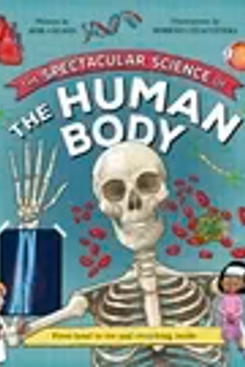 Cover Art for 9780753481004, The Spectacular Science of the Human Body: From head to toe and everything inside by Kingfisher, Colson, Rob