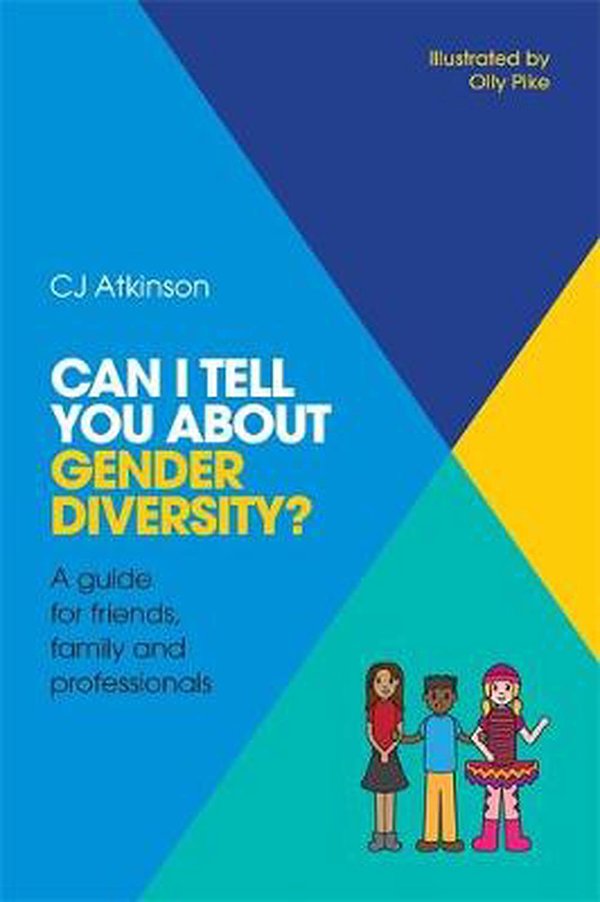 Cover Art for 9781785921056, Can I Tell You About Gender Diversity?A Guide for Friends, Family and Professionals by Cj Atkinson, Olly Pike, C J. Atkinson