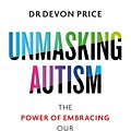 Cover Art for 9781800960541, Unmasking Autism: The Incredible Power of Our Hidden Neurodiversity by Devon Price