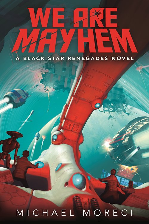 Cover Art for 9781250117854, We Are MayhemA Black Star Renegades Novel by Michael Moreci