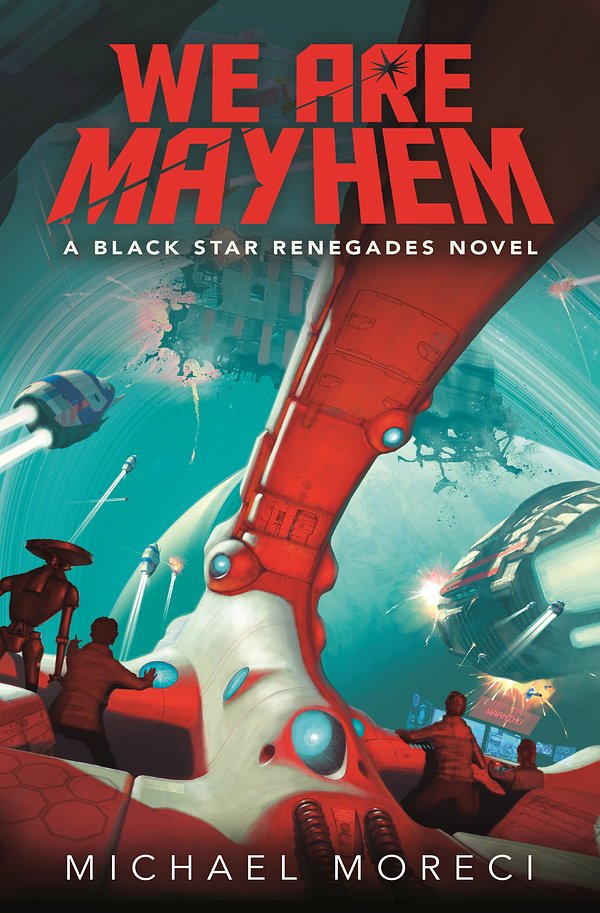 Cover Art for 9781250117854, We Are MayhemA Black Star Renegades Novel by Michael Moreci