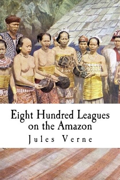 Cover Art for 9781979105651, Eight Hundred Leagues on the Amazon by Jules Verne