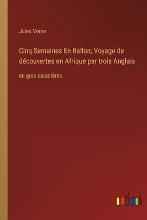 Cover Art for 9783368332624, Cinq Semaines En Ballon; Voyage de découvertes en Afrique par trois Anglais: en gros caractères by Jules Verne