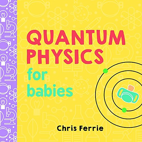 Cover Art for 0760789267598, Quantum Physics for Babies (Baby University) by Chris Ferrie