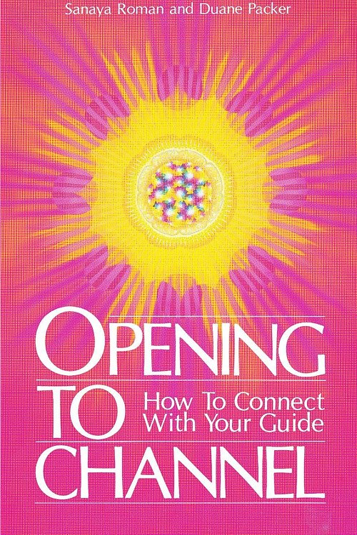 Cover Art for 9780915811052, Opening to Channel: How to Connect with Your Guide by Sanaya Roman