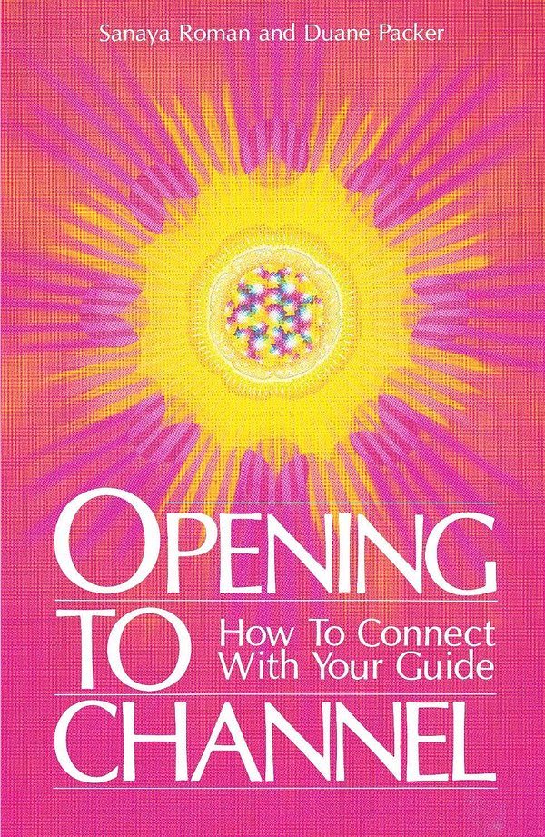 Cover Art for 9780915811052, Opening to Channel: How to Connect with Your Guide by Sanaya Roman