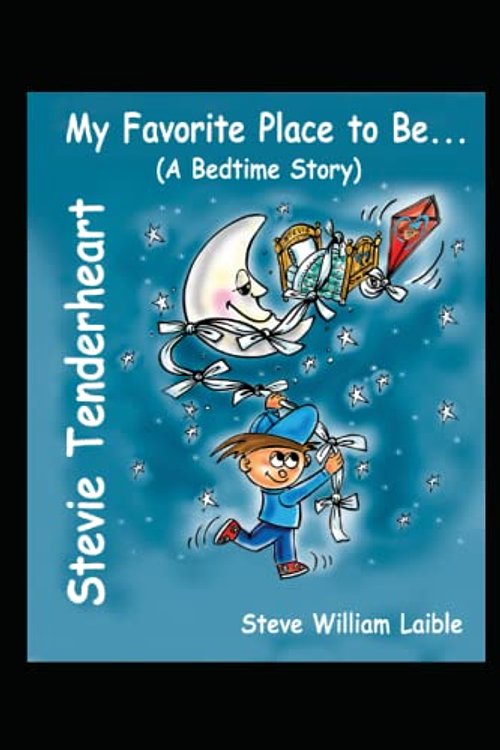 Cover Art for 9781624850936, Stevie Tenderheart My Favorite Place to Be (A Bedtime Story) by Laible, Steve William