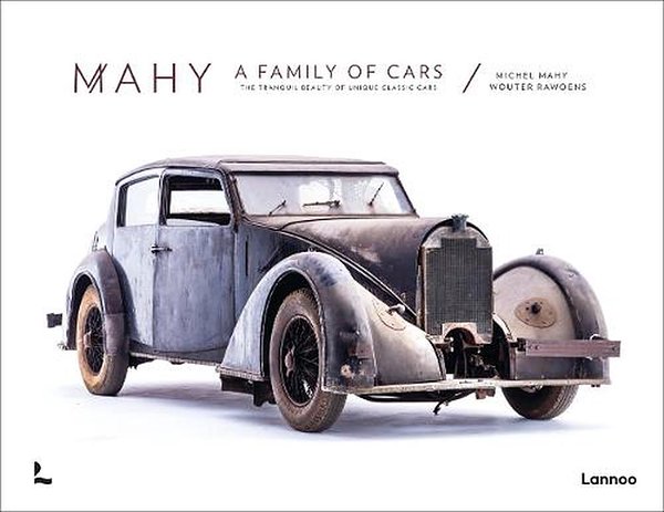 Cover Art for 9789401455237, Mahy - A Family of Cars: The Tranquil Beauty of Unique Classic Cars by Michel Mahy