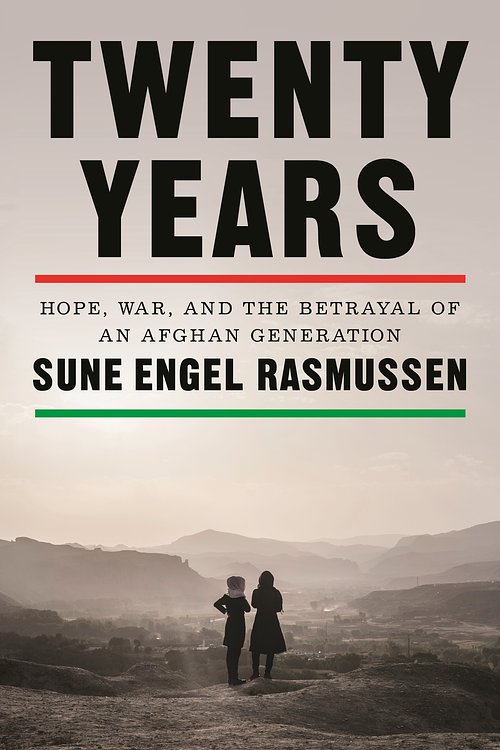 Cover Art for 9780374609948, Twenty Years: Hope, War, and the Betrayal of an Afghan Generation by Rasmussen, Sune Engel