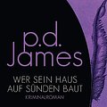 Cover Art for B072KBJBCV, Wer sein Haus auf Sünden baut (Die Dalgliesh-Romane 9) (German Edition) by P. D. James