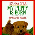 Cover Art for 9780688097707, My Puppy Is Born by Joanna Cole; Margaret Miller