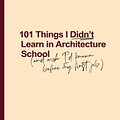 Cover Art for 9780648693703, 101 Things I Didn't Learn In Architecture School by Sarah Lebner