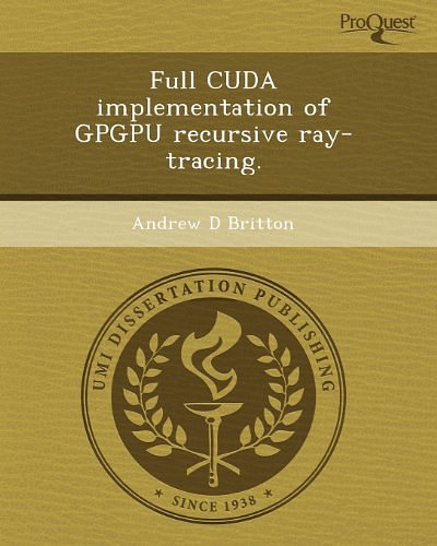 Cover Art for 9781243447333, Full Cuda Implementation of Gpgpu Recursive Ray-Tracing. by Deepayan Chakraborti, Andrew D Britton