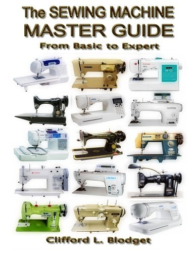 Cover Art for 9780990022725, The Sewing Machine Master Guide: From Basic to Expert by Clifford L. Blodget