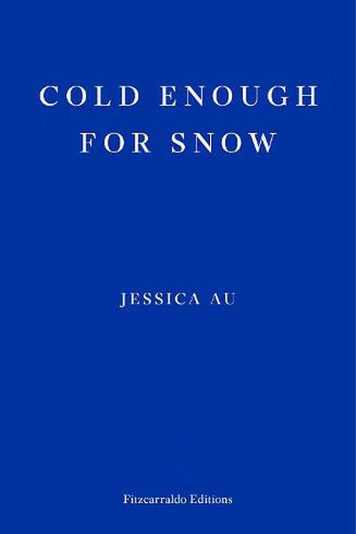 Cover Art for 9781913097769, Cold Enough for Snow by Jessica Au