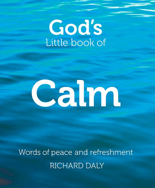 Cover Art for 9780007528325, God’s Little Book of Calm: Words of peace and refreshment by Richard Daly