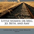 Cover Art for 9781171895947, Little Women; Or Meg, Jo, Beth, and Amy by Louisa May Alcott, Jessie Willcox Smith