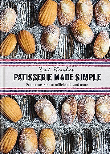 Cover Art for 9780857832436, Patisserie Made Simple: From macaron to millefeuille and more by Edd Kimber