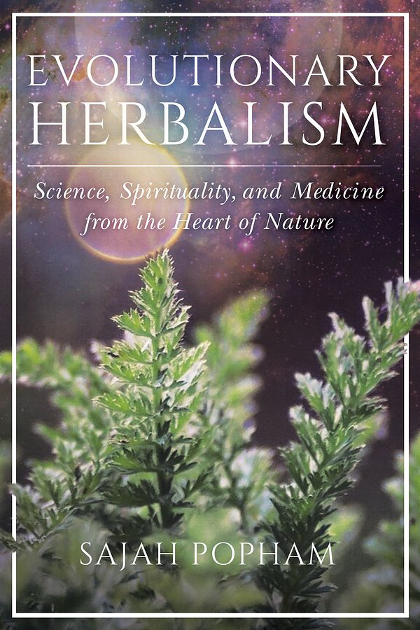 Cover Art for 9781623173135, Evolutionary Herbalism: Science, Spirituality, and Medicine from the Heart of Nature by Sajah Popham
