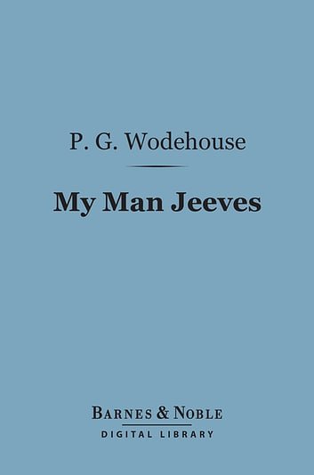 Cover Art for 9781411438927, My Man Jeeves (Barnes & Noble Digital Library) by P G Wodehouse