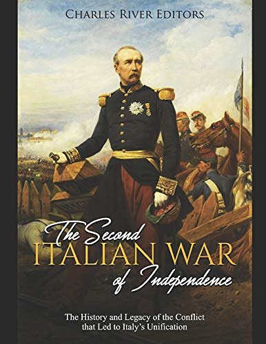 Cover Art for 9781076469700, The Second Italian War of Independence: The History and Legacy of the Conflict that Led to Italy's Unification by Charles River Editors