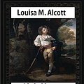 Cover Art for 9781533058492, Little Men: Life at Plumfield with Jo's Boys (1871),by  Louisa M. Alcott (novel): Louisa May Alcott by Louisa May Alcott