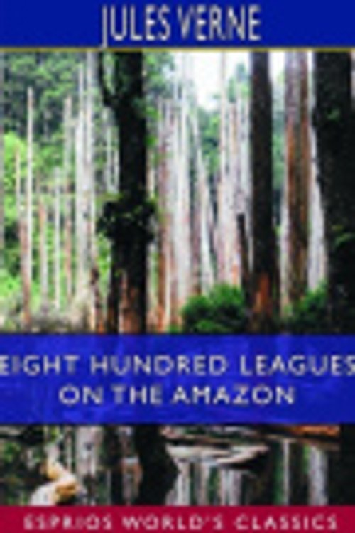 Cover Art for 9780464653783, Eight Hundred Leagues on the Amazon by Jules Verne