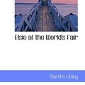 Cover Art for 9781103253920, Elsie at the World's Fair by Martha Finley