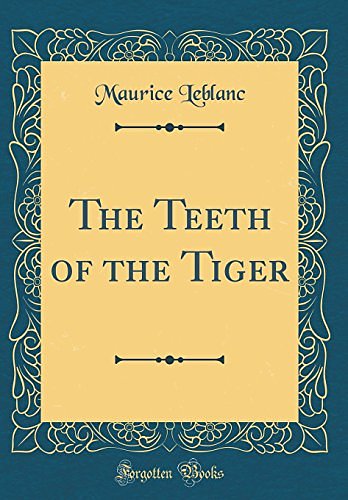 Cover Art for 9780484339629, The Teeth of the Tiger by Maurice LeBlanc