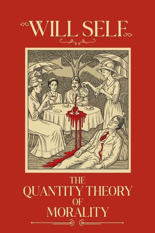 Cover Art for 9781804711224, The Quantity Theory of Morality: A blistering state-of-the-nation novel from the Booker Prize-shortlisted author by Will Self