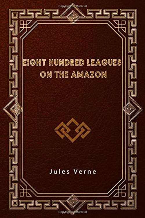 Cover Art for 9798625662321, Eight Hundred Leagues on the Amazon by Jules Verne