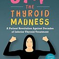 Cover Art for 9780615477121, Stop the Thyroid Madness: A Patient Revolution Against Decades of Inferior Treatment by Janie A. Bowthorpe