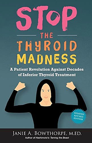 Cover Art for 9780615477121, Stop the Thyroid Madness: A Patient Revolution Against Decades of Inferior Treatment by Janie A. Bowthorpe