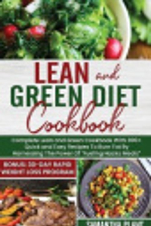 Cover Art for 9781802684674, Lean and Green Diet Cookbook: Complete Lean and Green Cookbook With 300+ Quick and Easy Recipes To Burn Fat By Harnessing The Power Of "Fueling Hacks Meals" Bonus: 30-Day Rapid Weight Loss Program by Samantha Plant