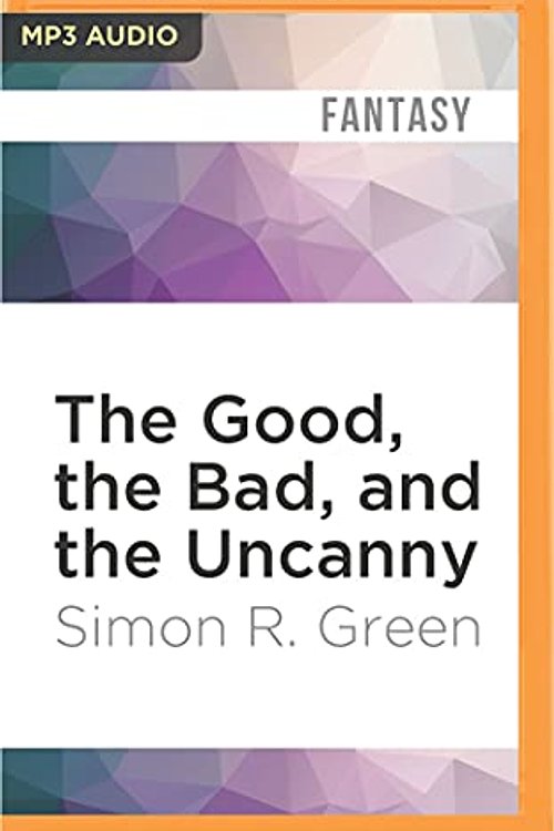 Cover Art for 9781522689447, The Good, the Bad, and the Uncanny (Nightside) by Simon R Green