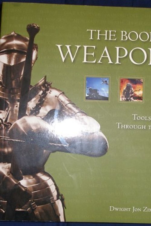 Cover Art for 9781603761642, The Book of Weapons - (Tools of War Through the Ages by Dwight Jon Zimmerman