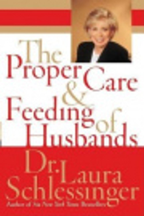 Cover Art for 9780060819644, The Proper Care and Feeding of Husbands by Dr Laura C Schlessinger