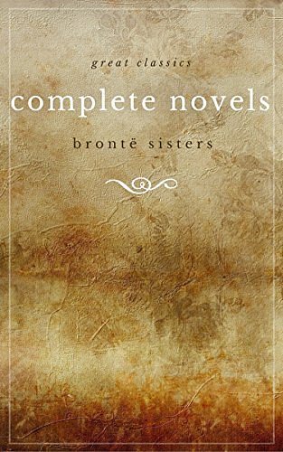 Cover Art for B076B61M2T, The Brontë Sisters: The Complete Novels (Unabridged): Janey Eyre + Shirley + Villette + The Professor + Emma + Wuthering Heights + Agnes Grey + The Tenant of Wildfell Hall by Brontë, Emily, Brontë, Charlotte, Brontë, Anne, The Brontë Sisters