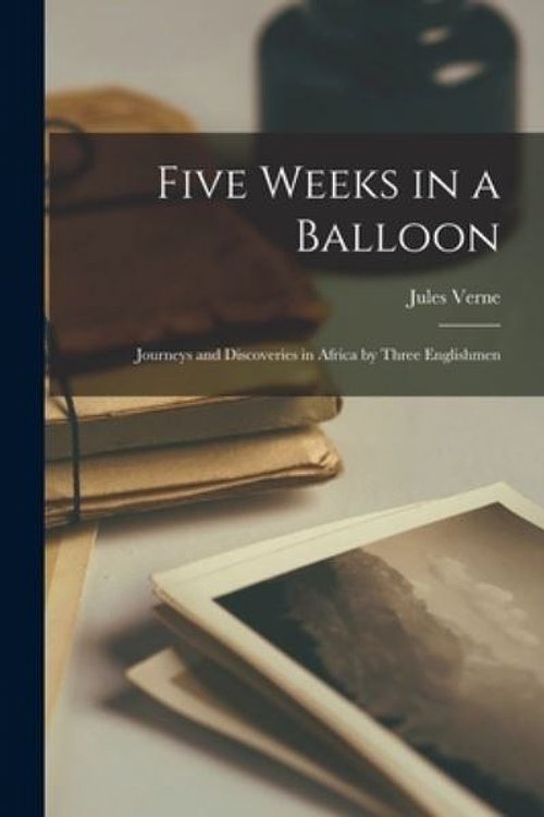 Cover Art for 9781015428911, Five Weeks in a Balloon: Journeys and Discoveries in Africa by Three Englishmen by Jules Verne